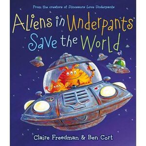 Aliens in Underpants Save the World -- Claire Freedman